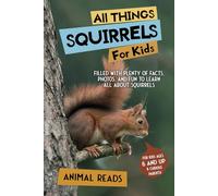 All Things Squirrels For Kids: Filled With Plenty of Facts, Photos, and Fun to Learn all About Squirrels