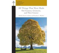 All Things That Were Made: On Creation, Creatures, and Their Creator