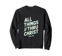 All Things Thru Christ Phil. 4:13 Sweatshirt