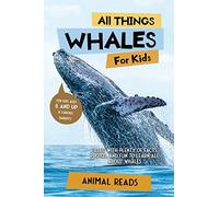 All Things Whales For Kids: Filled With Plenty of Facts, Photos, and Fun to Learn all About Whales