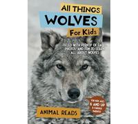 All Things Wolves For Kids: Filled With Plenty of Facts, Photos, and Fun to Learn all About Wolves