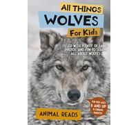 All Things Wolves For Kids: Filled With Plenty of Facts, Photos, and Fun to Learn all About Wolves
