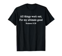 All Things Work Out for My Ultimate Good Romans 8:28 T-Shirt T-Shirt