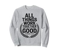 All Things Work Together For Good Romans 8:28 Sweatshirt