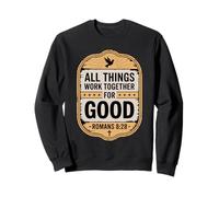 All Things Work Together For Good Romans 8:28 Sweatshirt