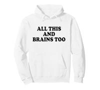 ALL THIS AND BRAINS TOO Pullover Hoodie