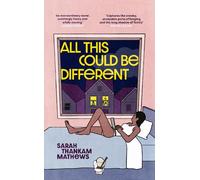 All This Could Be Different: Finalist for the 2022 National Book Award for Fiction