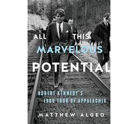 All This Marvelous Potential: Robert Kennedy's 1968 Tour of Appalachia