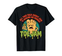 All This Talk About Jam is Making Me Hungry Funny Toe Jam T-Shirt