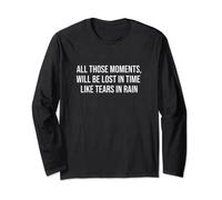 All Those Moments, Will be Lost in Time Like Tears in Rain Long Sleeve T-Shirt