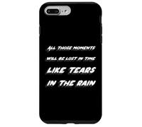 All those moments will be lost in time like tears n the rain Case for iPhone 7 Plus/8 Plus