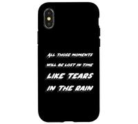 All those moments will be lost in time like tears n the rain Case for iPhone X/XS