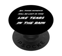 All those moments will be lost in time like tears n the rain PopSockets Adhesive PopGrip