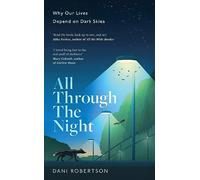 All Through the Night: Why Our Lives Depend on Dark Skies (Hardback) - Dani Robertson Book