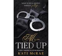 All Tied Up: A Spicy Friends to Lovers Romance (The California Romance Series)