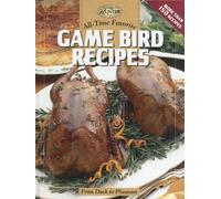 All-Time Favorite Game Bird Recipes: From Duck To Pheasant (The Complete Hunter)