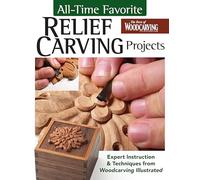 All-Time Favorite Relief Carving Projects: Expert Instruction and Techniques from Woodcarving Illustrated