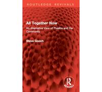 All Together Now: An Alternative View of Theatre and the Community (Routledge Revivals)