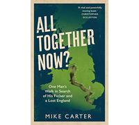 All Together Now?: One Man's Walk in Search of His Father and a Lost England