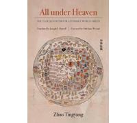 All under Heaven : The Tianxia System for a Possible World Order