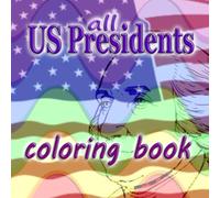 All US-Presidents - Coloring Book FOR EVERYONE: Memorize And Practice All The Presidents Of The United States Of America By Coloring Them