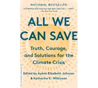 All We Can Save : Truth, Courage, and Solutions for the Climate Crisis