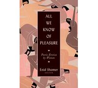 All We Know of Pleasure: Poetic Erotica by Women