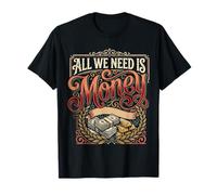 All We Need is Money Broke Mindset Hustle - T-Shirt