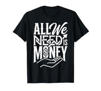 All We Need is Money Broke Mindset Hustle - T-Shirt