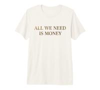 All We Need is Money Minimalist Serif Quote Premium T-Shirt
