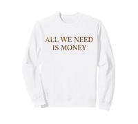 All We Need Is Money Minimalist Serif Quote Sweatshirt