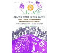 All We Want is the Earth: Land, Labour and Movements Beyond Environmentalism