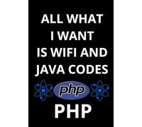 ALL WHAT I WANT IS WIFI AND PHP CODES: PHP Programming Notebook for Beginners,Notebook for coding ideas and projects, Programming Study notebook for ... for developers, computer programming notebook