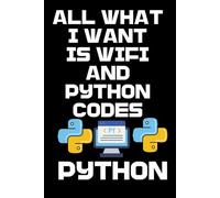 ALL WHAT I WANT IS WIFI AND PYTHON CODES: Python Programming Notebook for Beginners, To learning Python, Python Script Notes. python programming ... Study notebook for python developers