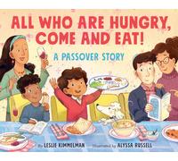 All Who Are Hungry, Come and Eat! : A Passover Story