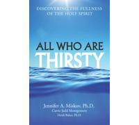 All Who Are Thirsty: Discovering the Fullness of the Holy Spirit