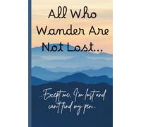 All Who Wander Are Not Lost... Except me, I'm lost and can't find my pen...: Funny gift notebook for daydreamers, wanderers, and those who misplace pens (ADHD/ neurodivergent-friendly)