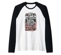 All Women are Created Equal Makeup Artists Raglan Baseball Tee