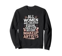 All Women Are Created Equal Makeup Artists Sweatshirt