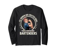 All Women are Created Equal Then A Few Become Bartenders Long Sleeve T-Shirt