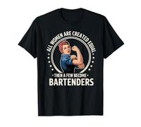 All Women are Created Equal Then A Few Become Bartenders T-Shirt