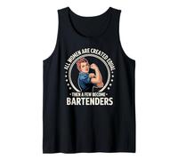All Women are Created Equal Then A Few Become Bartenders Tank Top