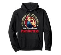 All Women Are Created Equal Then A Few Become Firefighters Pullover Hoodie