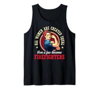 All Women are Created Equal Then A Few Become Firefighters Tank Top