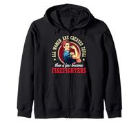 All Women Are Created Equal Then A Few Become Firefighters Zip Hoodie