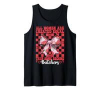 All Women are Created Equal Then Some Become Butchers Meat Tank Top