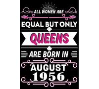 All Women Are Equal But Only Queens are born in August 1956: Queen 67th birthday Funny Notebook Turning 67 Years Old Gift Ideas for Women & Mother Anniversary Journal