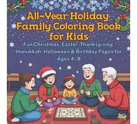 All-Year Holiday Family Coloring Book for Kids - Fun Christmas, Easter, Thanksgiving, Hanukkah, Halloween & Birthday Pages for Ages 4-8.: A delightful ... holiday traditions all year long.