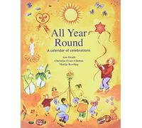 All Year Round A Calendar of Celebrations Festivals and the Seasons