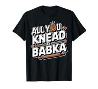 All You Knead Is Babka Funny Jewish Food T-Shirt